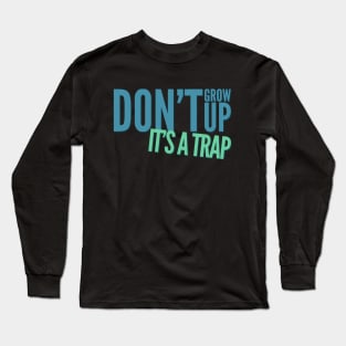 Don't grow up, it's a trap Adulting hard Long Sleeve T-Shirt